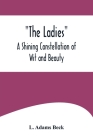 The Ladies: A Shining Constellation of Wit and Beauty By L. Adams Beck Cover Image