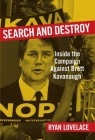 Search and Destroy: Inside the Campaign against Brett Kavanaugh By Ryan Lovelace Cover Image
