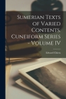 Sumerian Texts of Varied Contents. Cuneiform Series - Volume IV By Edward Chiera (Created by) Cover Image