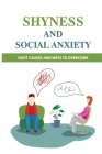 Shyness And Social Anxiety: Root Causes And Ways To Overcome: Shyness Treatment Cover Image