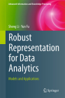 Robust Representation for Data Analytics: Models and Applications (Advanced Information and Knowledge Processing) By Sheng Li, Yun Fu Cover Image