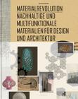Materialrevolution: Nachhaltige Und Multifunktionale Materialien Für Design Und Architektur Cover Image