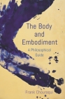 The Body and Embodiment: A Philosophical Guide By Frank Chouraqui Cover Image