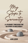 My Steps to Serenity: A Journey Through the AA Steps to Recovery By Ann Lewis Cover Image