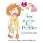 Bea Gives Up Her Pacifier: The book that makes children want to move on from pacifiers! Cover Image