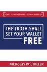 The Truth Shall Set Your Wallet Free: Secrets to Finding the Perfect Financial Advisor By Nicholas W. Stuller Cover Image