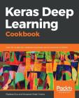 Keras Deep Learning Cookbook By Rajdeep Dua, Manpreet Singh Ghotra Cover Image