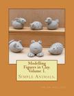 Modelling Figures in Clay. Simple Animals.: Practical clay modelling made easy. Cover Image