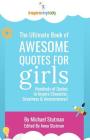 The Ultimate Book of Awesome Quotes for Girls: Hundreds of Quotes for Girls to Inspire Character, Courage and Awesomeness! Cover Image