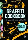 Graffiti Cookbook: The Complete Do-It-Yourself-Guide to Graffiti By Bjaorn Almqvist, Tobias Barenthin Lindblad, Torkel Sjaostrand Cover Image