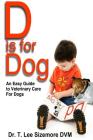 D is for Dog: An Easy Guide to Veterinary Care for Dogs Cover Image