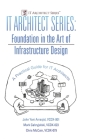 IT Architect Series: Foundation in the Art of Infrastructure Design: A Practical Guide for IT Architects By VCDX-001 John Yani Arrasjid, VCDX-023 Mark Gabryjelski, VCDX-079 Chris McCain Cover Image