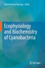 Ecophysiology and Biochemistry of Cyanobacteria By Rajesh Prasad Rastogi (Editor) Cover Image