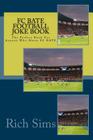 FC BATE Football Joke Book: The Perfect Book For Anyone Who Hates FC BATE Cover Image