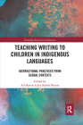 Teaching Writing to Children in Indigenous Languages: Instructional Practices from Global Contexts (Routledge Research in Education) By Ari Sherris (Editor), Joy Kreeft Peyton (Editor) Cover Image