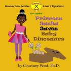 Princess Sasha Saves Baby Dinosaurs: Fun Algebra: Number Line Puzzles By Courtney West Cover Image