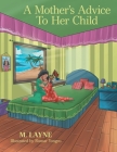 A Mother's Advice to Her Child By M. Layne, Rumar Yongco (Illustrator) Cover Image