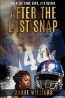 After the Last Snap: When the Game Ends, Life Begins By Andre Williams Cover Image
