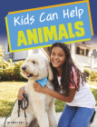 Kids Can Help Animals By Emily Raij Cover Image