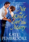 Not the Kind of Earl You Marry (The Unconventional Ladies of Mayfair #1) By Kate Pembrooke Cover Image