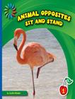 Sit and Stand (21st Century Basic Skills Library: Animal Opposites) By Cecilia Minden Cover Image