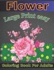 Large Print easy flower Coloring Book For Adults: 45+ Easy, Big and Beautiful Flower Designs for Adults, Seniors and Beginners. ( 102 Coloring Page) Cover Image