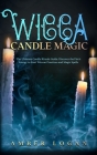 Wicca Candle Magic: The Ultimate Candle Rituals Guide. Discover the Fire's Energy to Start Wiccan Practices and Magic Spells. Cover Image