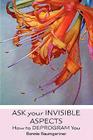 Ask Your Invisible Aspects: How to Deprogram You By Bonnie Baumgartner Cover Image
