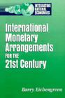 International Monetary Arrangements for the 21st Century (Integrating National Economies: Promise & Pitfalls) By Barry Eichengreen Cover Image