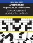ARCHITECTURE Adaptive Reuse & Renovation Trivia Crossword Activity Puzzle Book By Mega Media Depot Cover Image