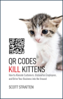 Qr Codes Kill Kittens: How to Alienate Customers, Dishearten Employees, and Drive Your Business Into the Ground By Scott Stratten, Alison Kramer Cover Image