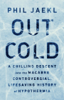 Out Cold: A Chilling Descent into the Macabre, Controversial, Lifesaving History of Hypothermia Cover Image