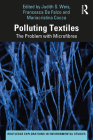 Polluting Textiles: The Problem with Microfibres (Routledge Explorations in Environmental Studies) By Judith S. Weis (Editor), Francesca de Falco (Editor), Mariacristina Cocca (Editor) Cover Image