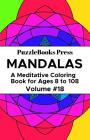 PuzzleBooks Press Mandalas: A Meditative Coloring Book for Ages 8 to 108 (Volume 18) By Puzzlebooks Press Cover Image