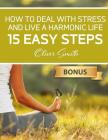How to Deal with Stress and Live a Harmonic Life: 15 easy steps By Oliver Smith Cover Image