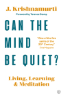 Can The Mind Be Quiet?: Living, Learning and Meditation Cover Image