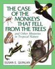 The Case of the Monkeys That Fell from the Trees: And Other Mysteries in Tropical Nature By Susan E. Quinlan Cover Image