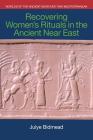 Recovering Women's Rituals in the Ancient Near East (Worlds of the Ancient Near East and Mediterranean) Cover Image