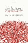 Shakespeare's Originality (Oxford Wells Shakespeare Lectures) Cover Image