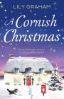 A Cornish Christmas: A cosy Christmas romance to curl up with by the fire By Lily Graham Cover Image