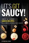 Let's Get Saucy!: Sweet Savory Sauce Recipes to Celebrate National Sauce Month By Martha Stone Cover Image