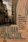 The Cuban Connection: Drug Trafficking, Smuggling, and Gambling in Cuba from the 1920s to the Revolution By Eduardo Sáenz Rovner Cover Image