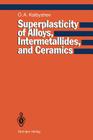 Superplasticity of Alloys, Intermetallides and Ceramics By Oscar A. Kaibyshev Cover Image