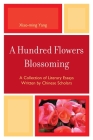 A Hundred Flowers Blossoming: A Collection of Literary Essays Written by Chinese Scholars By Xiao-Ming Yang, Xiongya Gao (Contribution by), Xiaohui Xue (Contribution by) Cover Image