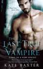 The Last True Vampire (Last True Vampire series) By Kate Baxter Cover Image