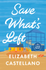 Save What's Left: A Novel By Elizabeth Castellano Cover Image