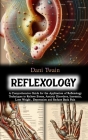 Reflexology: A Comprehensive Guide for the Application of Reflexology Techniques to Relieve Stress, Anxiety Disorders, Insomnia, Lo Cover Image