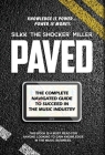 Paved: The Complete Navigated Guide to Succeed In the Music Industry By Silkk the Shocker Miller Cover Image