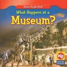 What Happens at a Museum? (Where People Work) Cover Image
