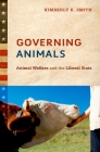 Governing Animals: Animal Welfare and the Liberal State By Kimberly K. Smith Cover Image